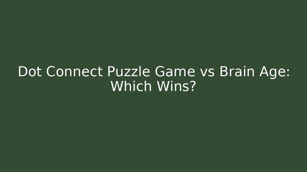 Dot Connect Puzzle Game vs Brain Age: Which Wins?