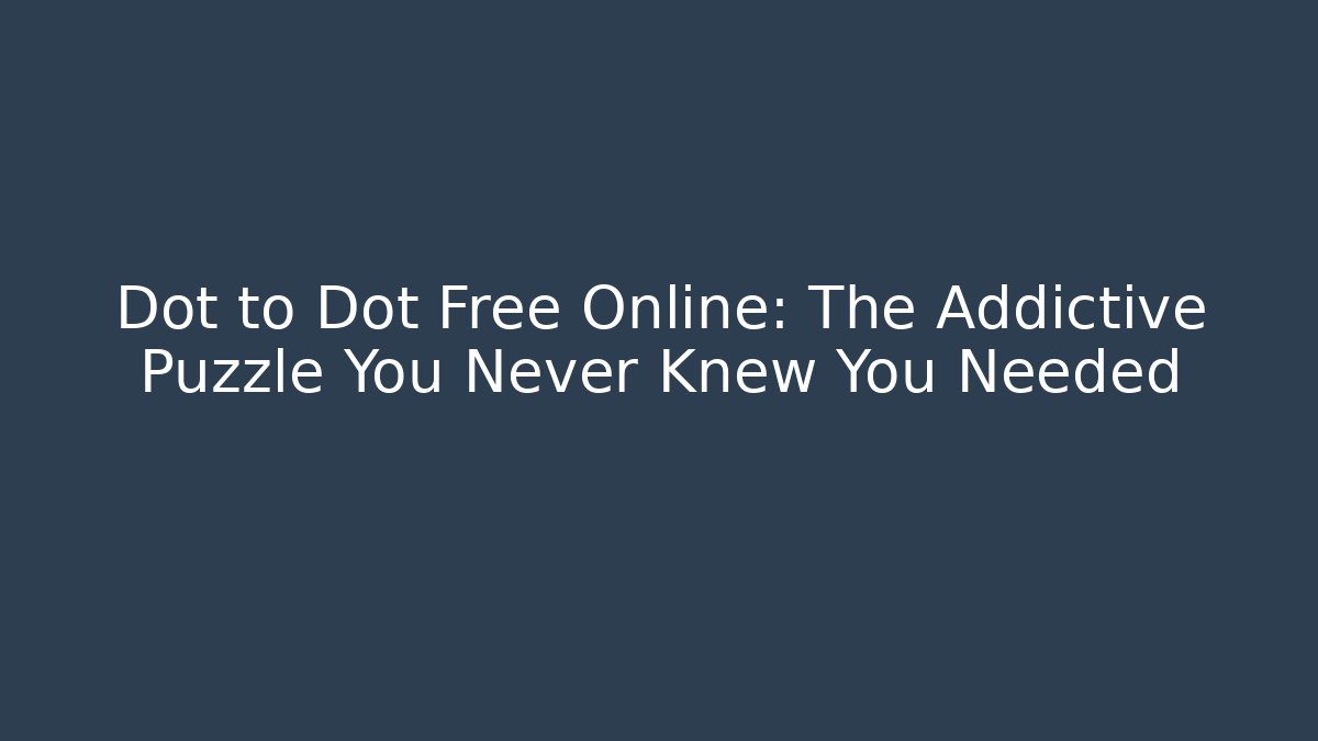 Dot to Dot Free Online: The Addictive Puzzle You Never Knew You Needed