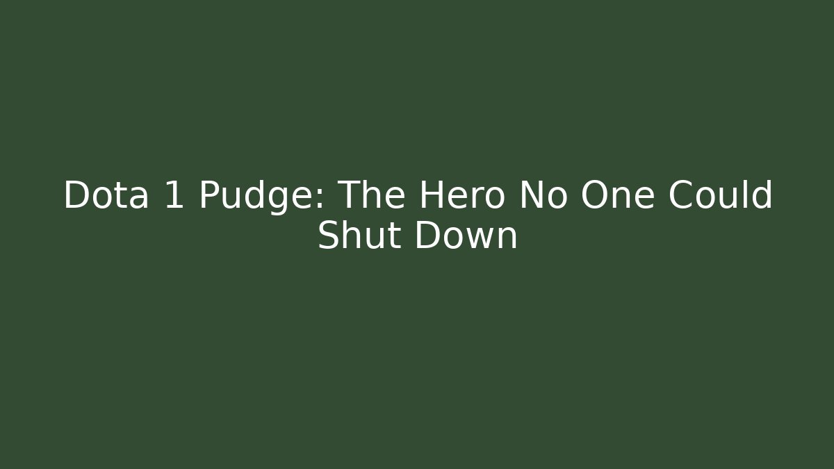 Dota 1 Pudge: The Hero No One Could Shut Down