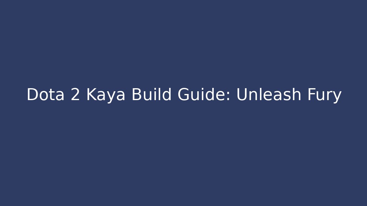 Dota 2 Kaya Build Guide: Unleash Fury
