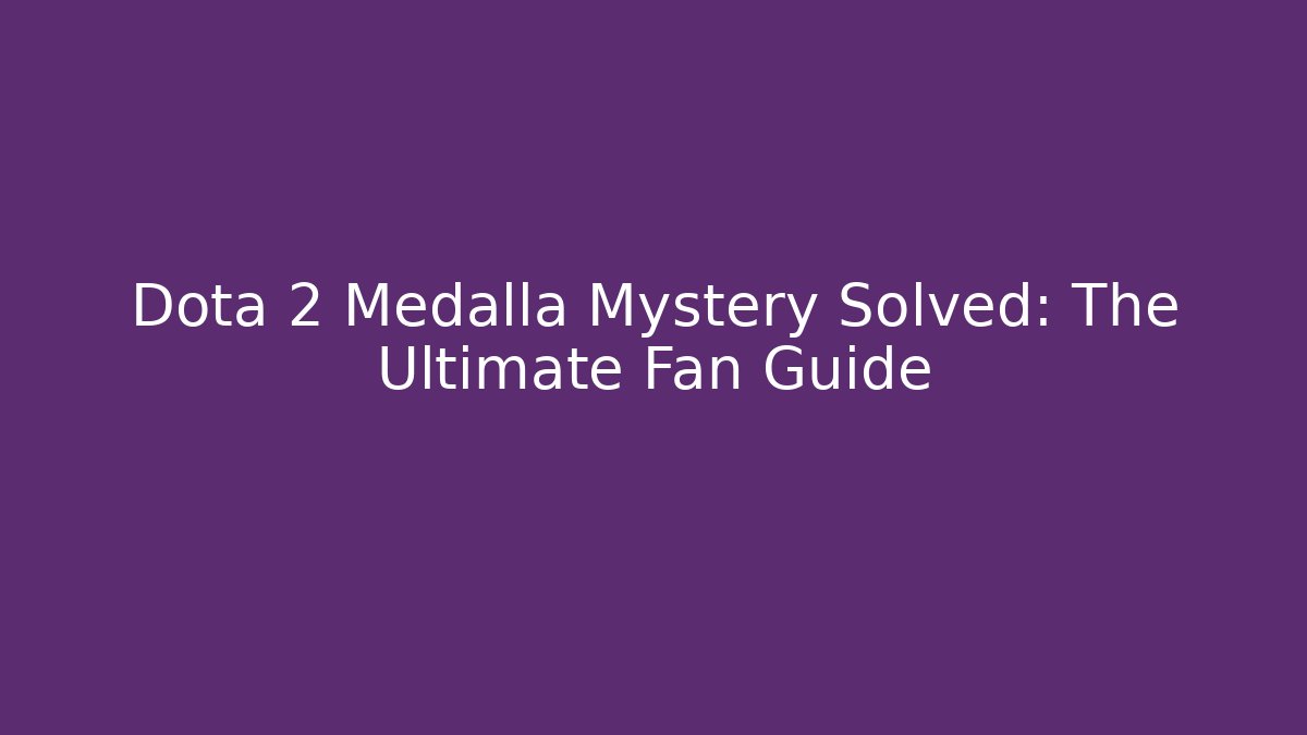 Dota 2 Medalla Mystery Solved: The Ultimate Fan Guide - Critter Realm