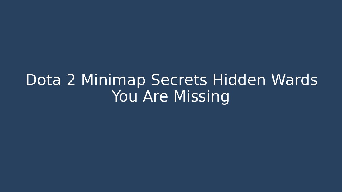 Dota 2 Minimap Secrets Hidden Wards You Are Missing - Critter Realm
