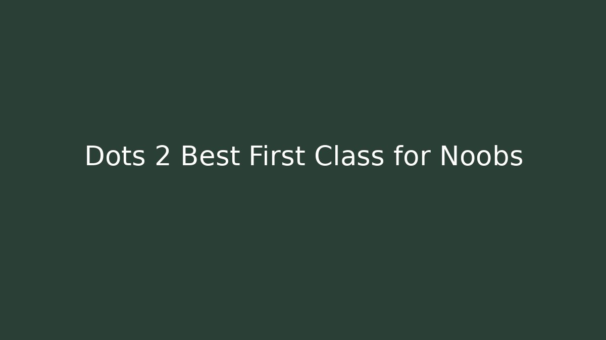 Dots 2 Best First Class for Noobs