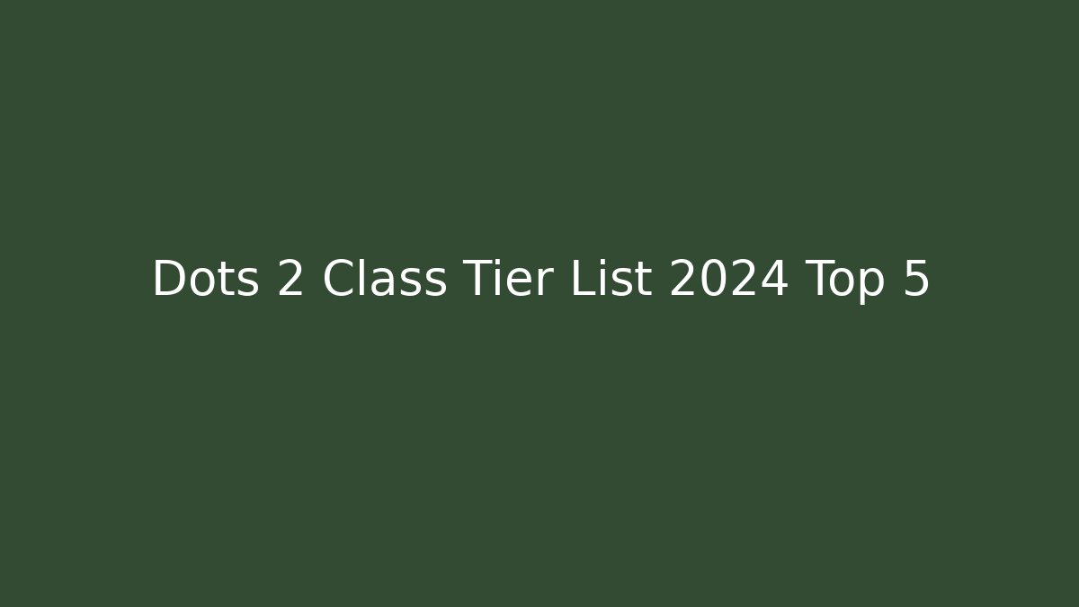 Dots 2 Class Tier List 2024 Top 5