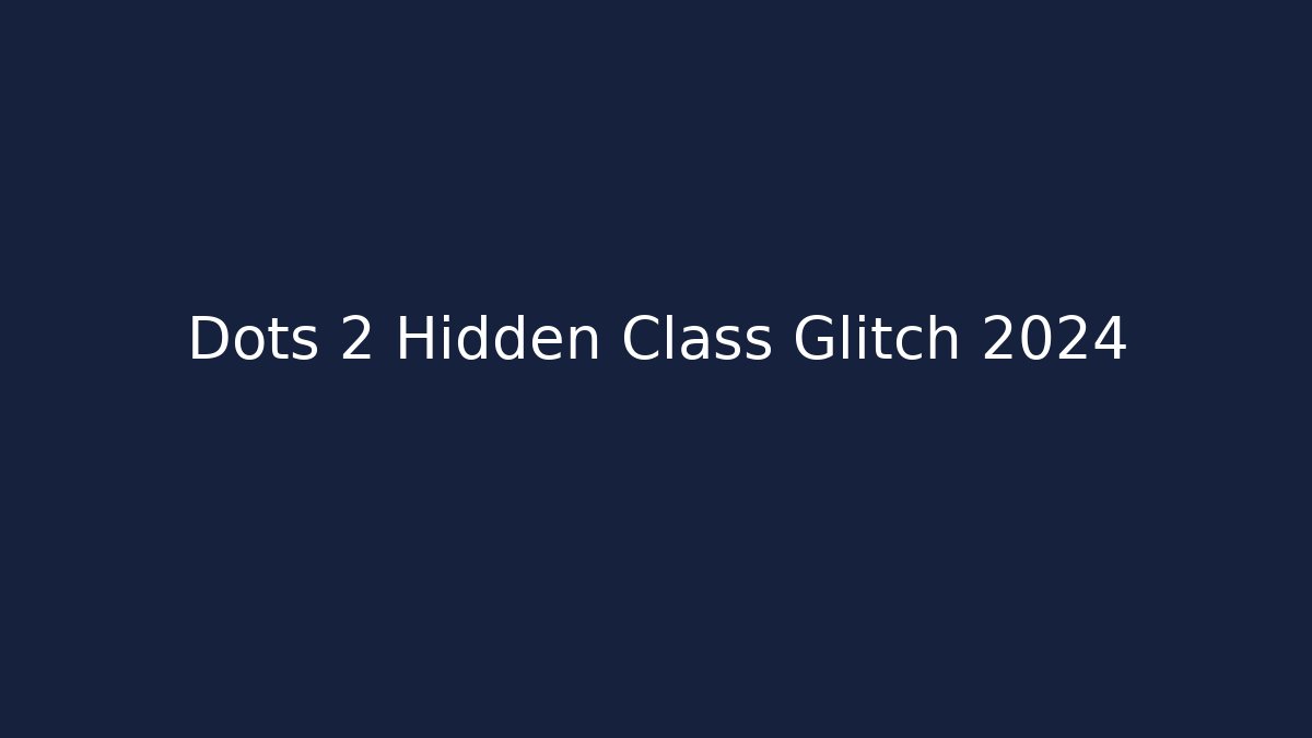 Dots 2 Hidden Class Glitch 2024