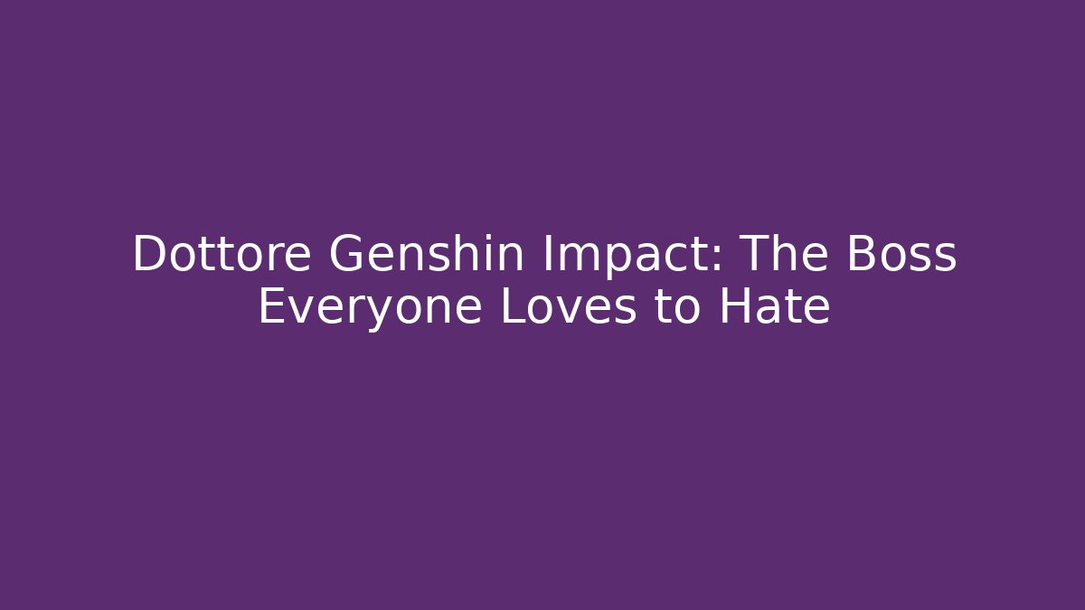 Dottore Genshin Impact: The Boss Everyone Loves to Hate - Critter Realm