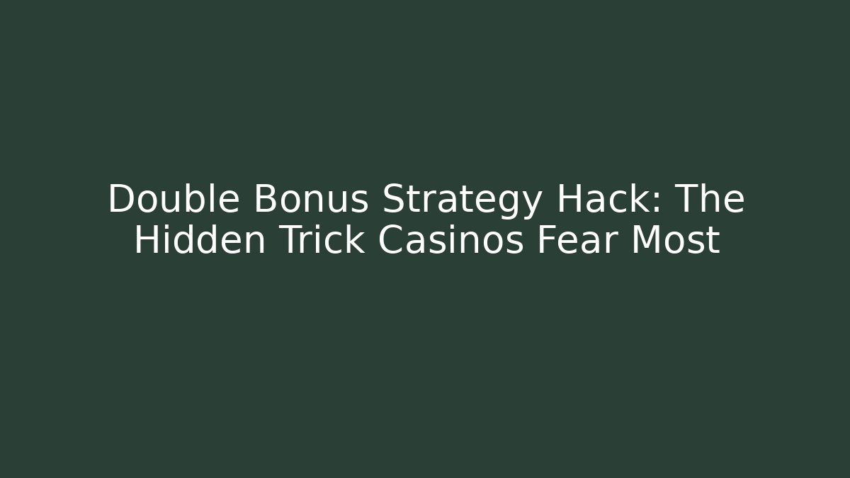 Double Bonus Strategy Hack: The Hidden Trick Casinos Fear Most