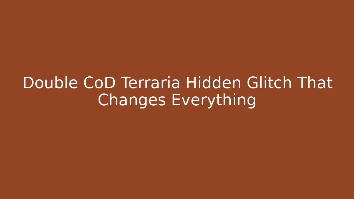 Double CoD Terraria Hidden Glitch That Changes Everything