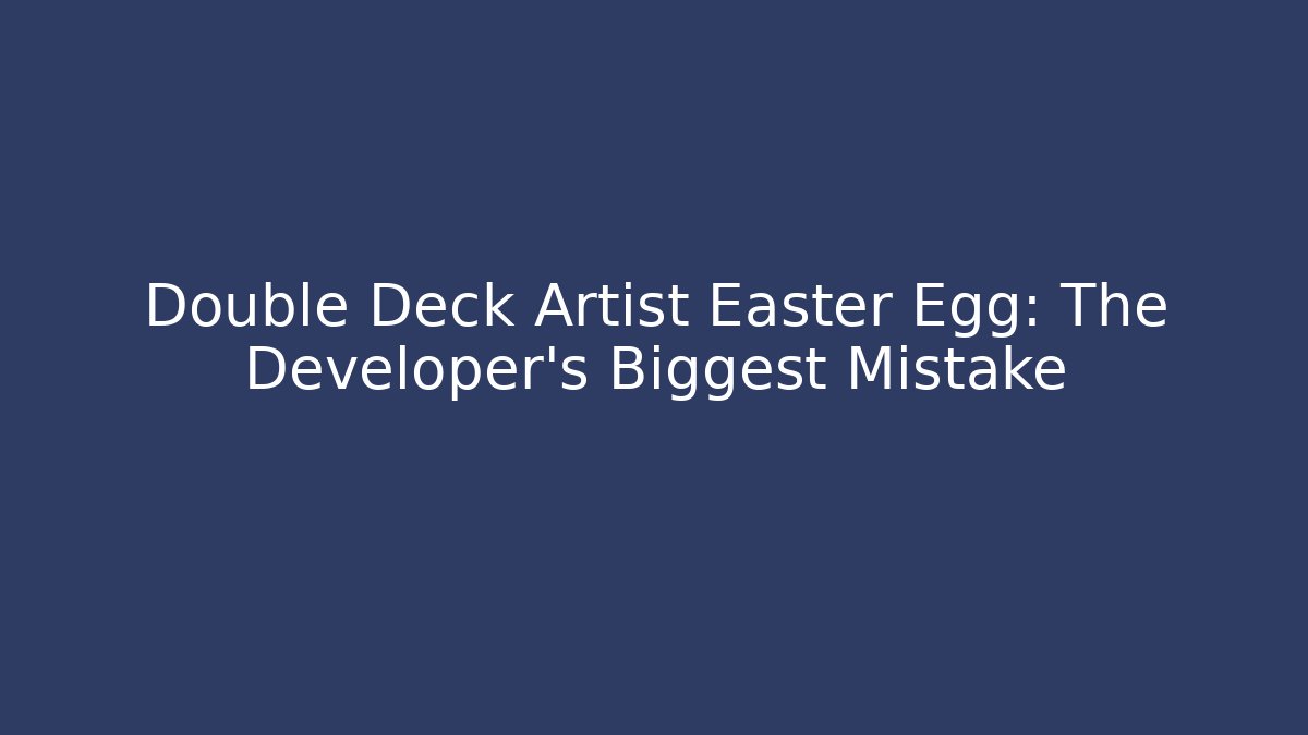 Double Deck Artist Easter Egg: The Developer's Biggest Mistake