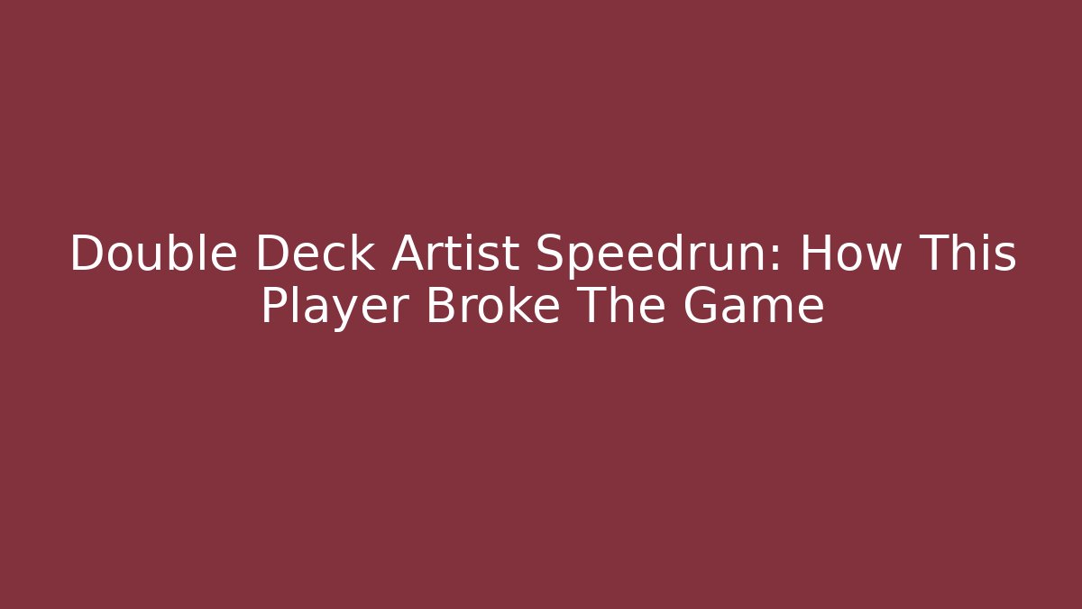 Double Deck Artist Speedrun: How This Player Broke The Game