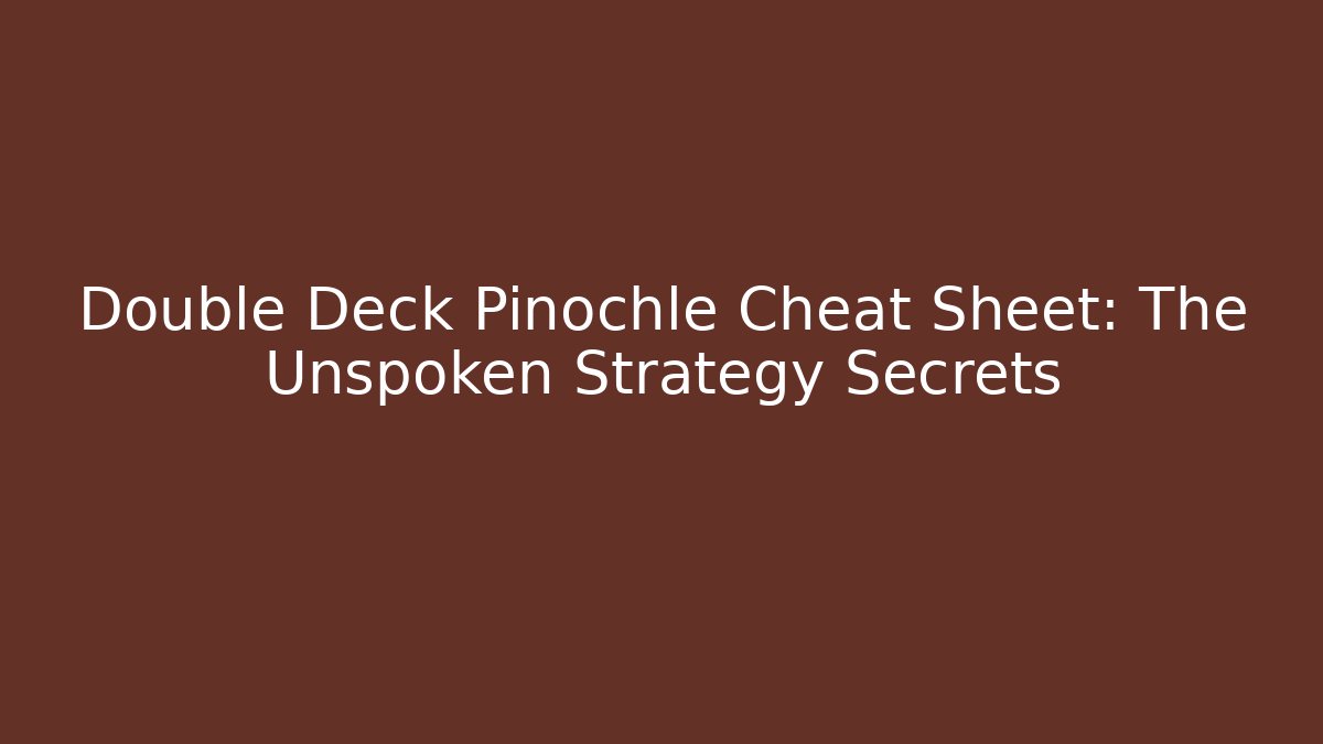Double Deck Pinochle Cheat Sheet: The Unspoken Strategy Secrets