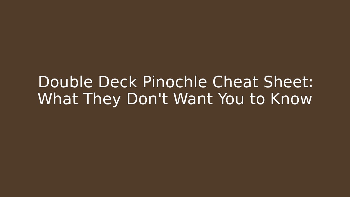 Double Deck Pinochle Cheat Sheet: What They Don't Want You to Know