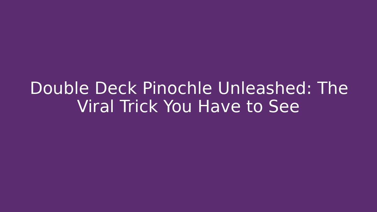Double Deck Pinochle Unleashed: The Viral Trick You Have to See