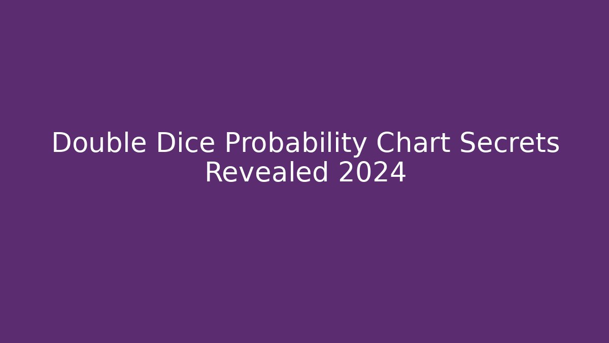 Double Dice Probability Chart Secrets Revealed 2024