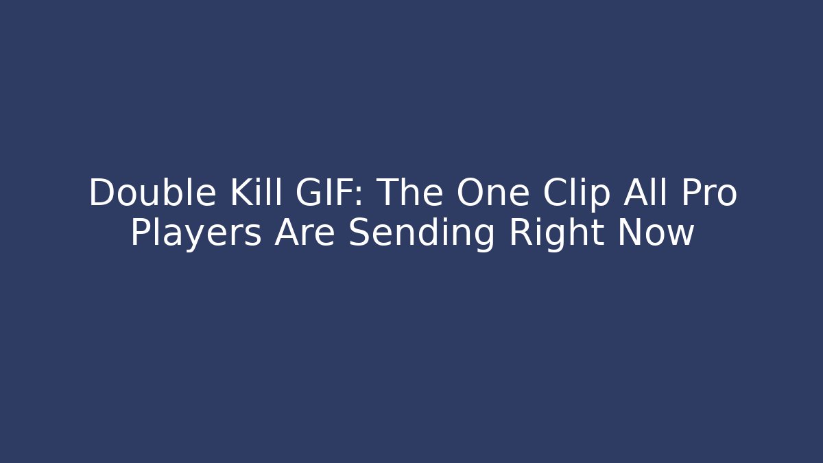 Double Kill GIF: The One Clip All Pro Players Are Sending Right Now
