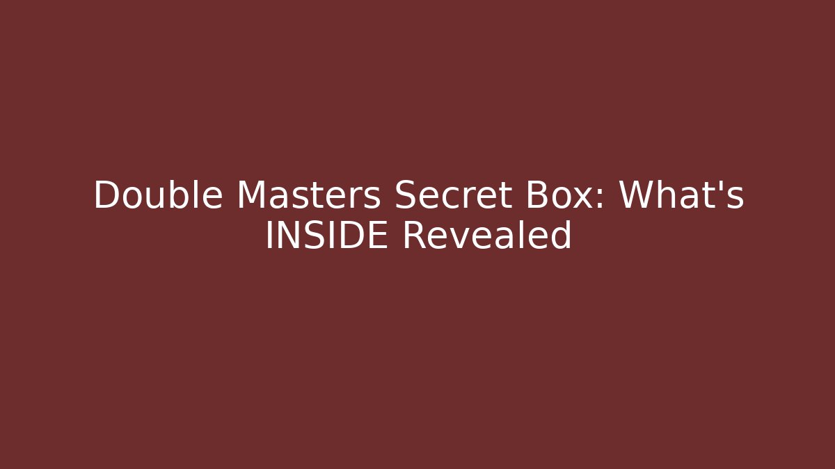 Double Masters Secret Box: What's INSIDE Revealed