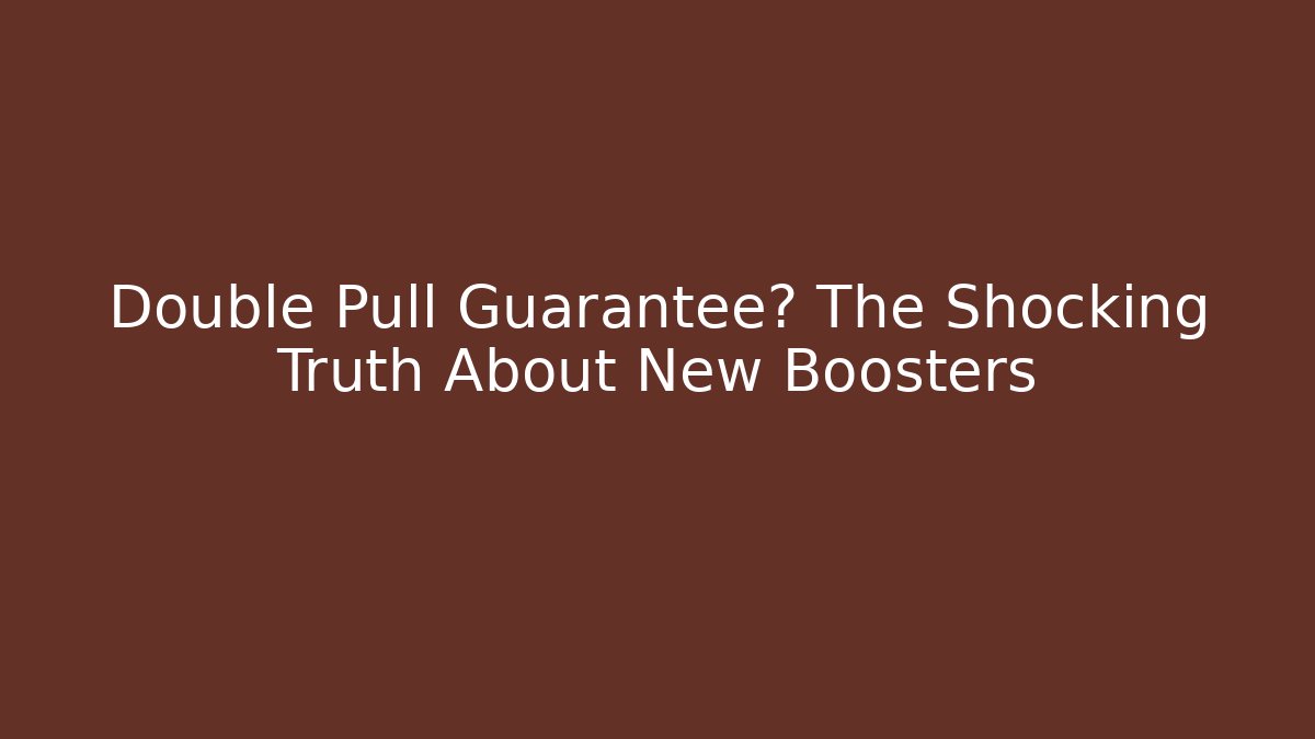 Double Pull Guarantee? The Shocking Truth About New Boosters