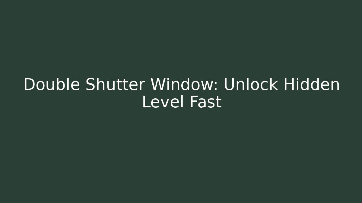 Double Shutter Window: Unlock Hidden Level Fast - Critter Realm