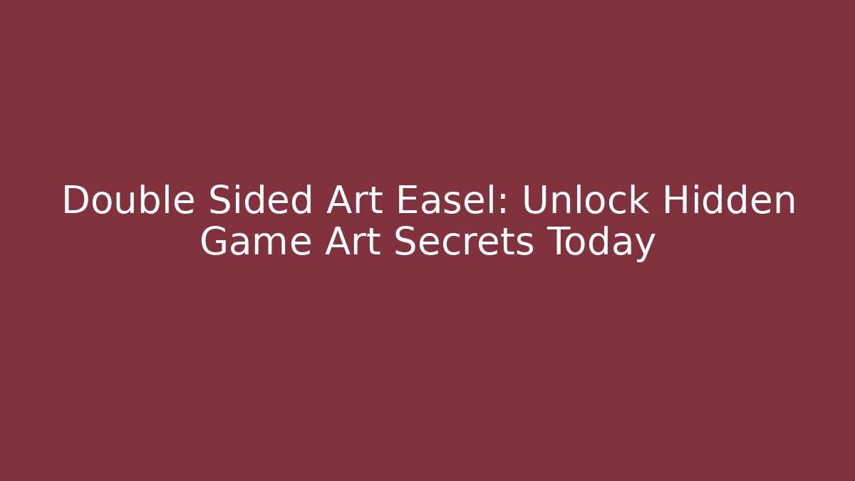 Double Sided Art Easel: Unlock Hidden Game Art Secrets Today