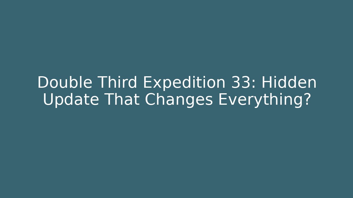 Double Third Expedition 33: Hidden Update That Changes Everything? - Critter Realm