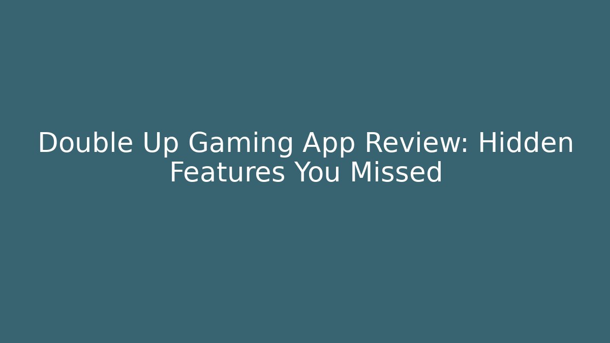 Double Up Gaming App Review: Hidden Features You Missed