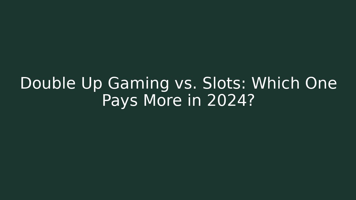Double Up Gaming vs. Slots: Which One Pays More in 2024? - Critter Realm