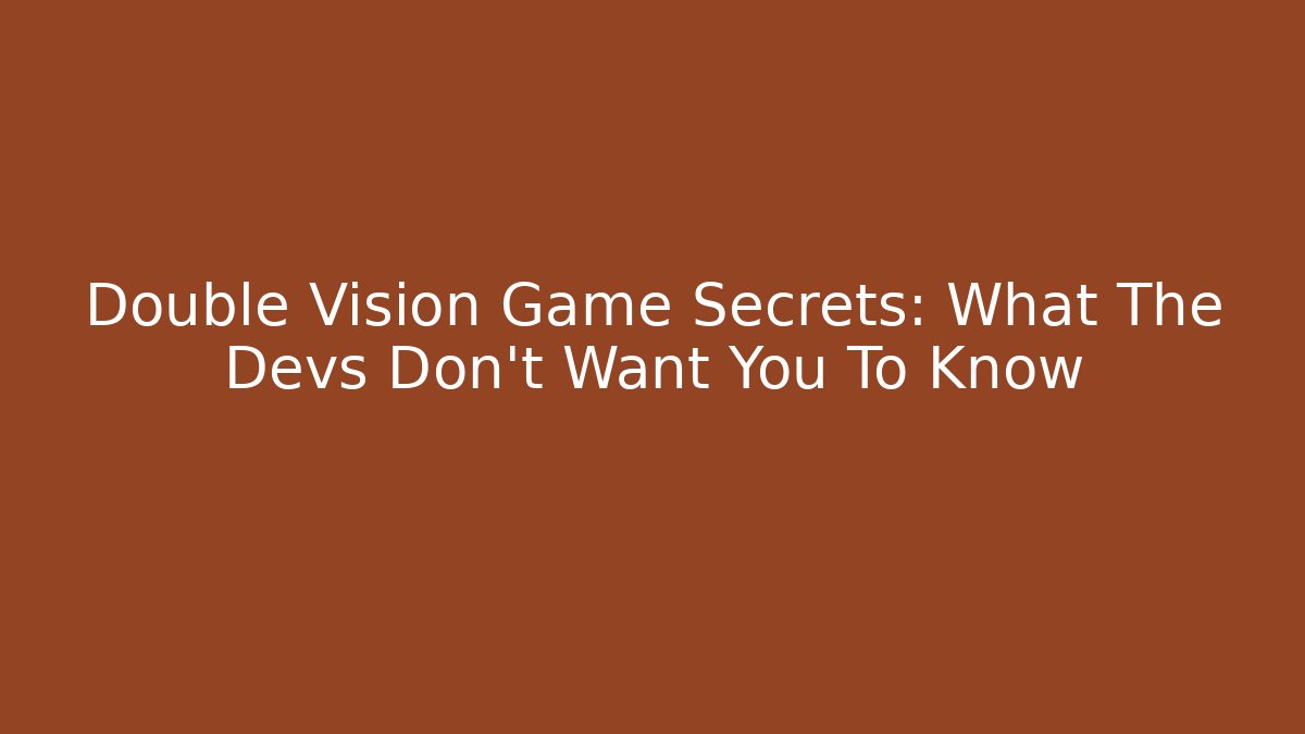 Double Vision Game Secrets: What The Devs Don't Want You To Know