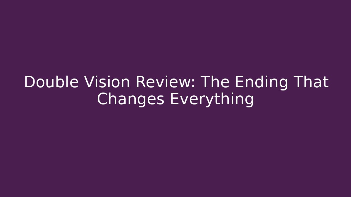 Double Vision Review: The Ending That Changes Everything