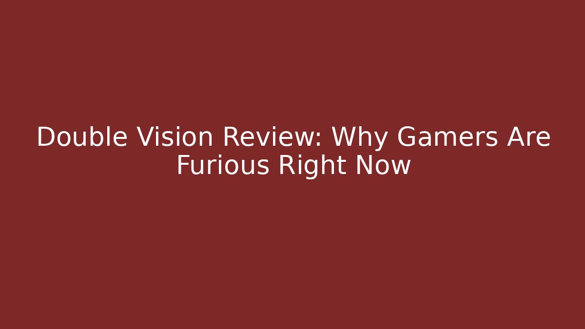 Double Vision Review: Why Gamers Are Furious Right Now