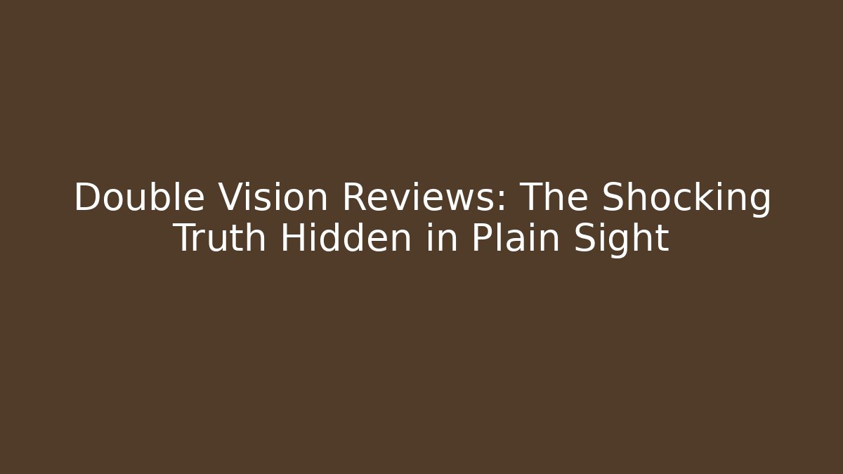 Double Vision Reviews: The Shocking Truth Hidden in Plain Sight - Critter Realm
