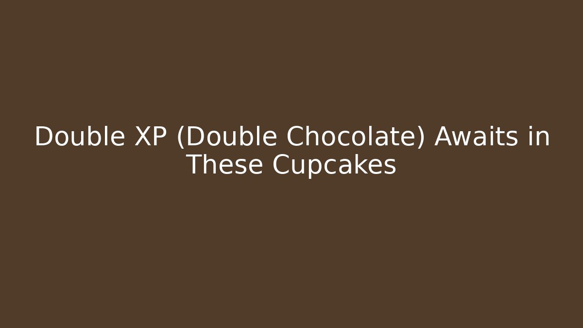Double XP (Double Chocolate) Awaits in These Cupcakes