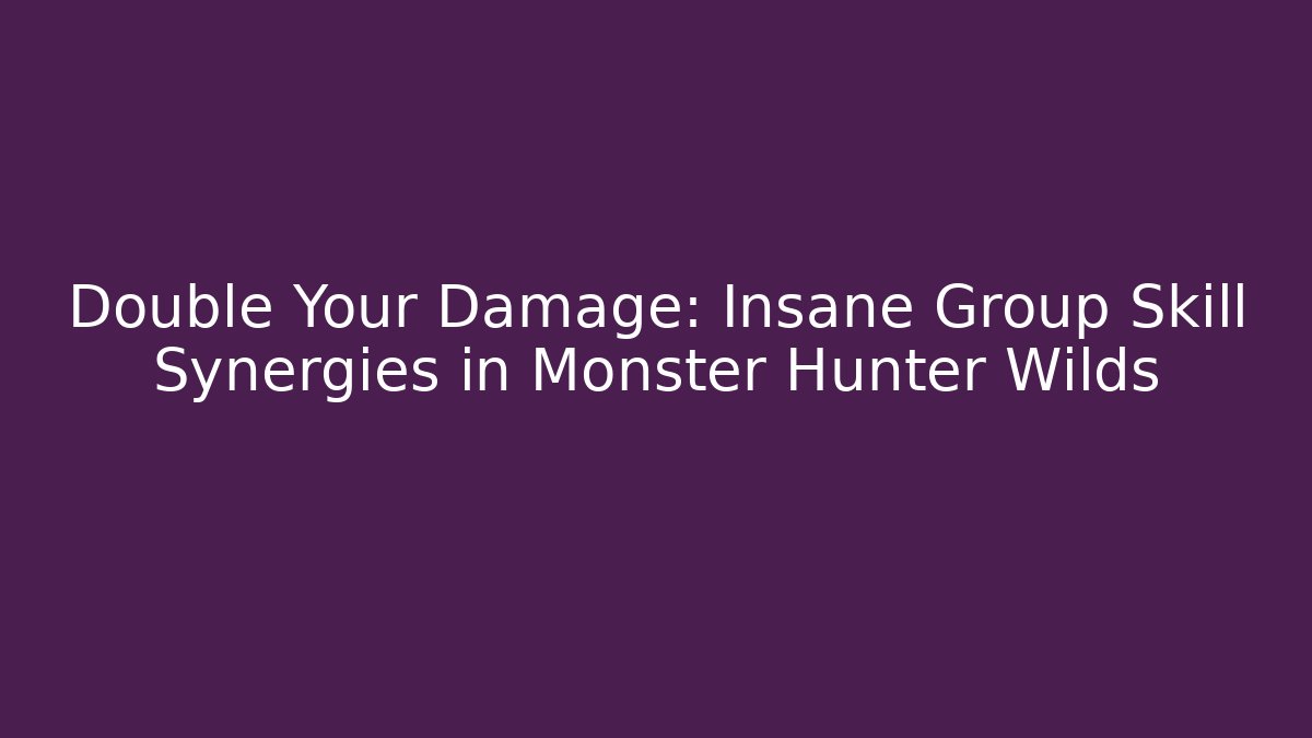 Double Your Damage: Insane Group Skill Synergies in Monster Hunter Wilds