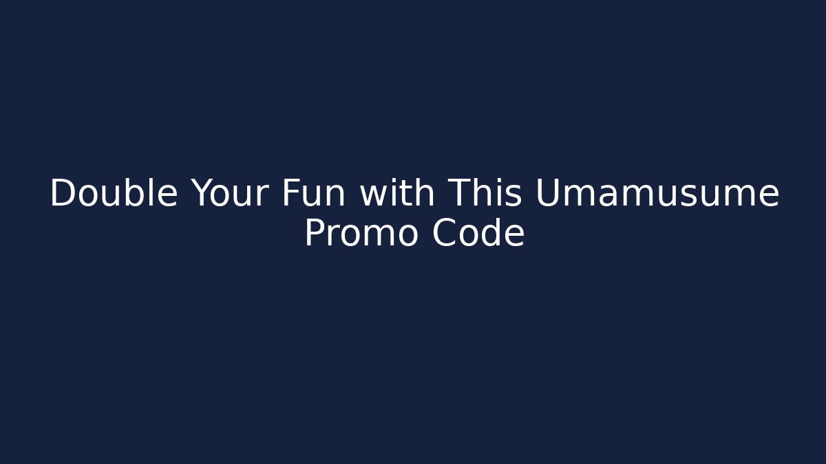 Double Your Fun with This Umamusume Promo Code