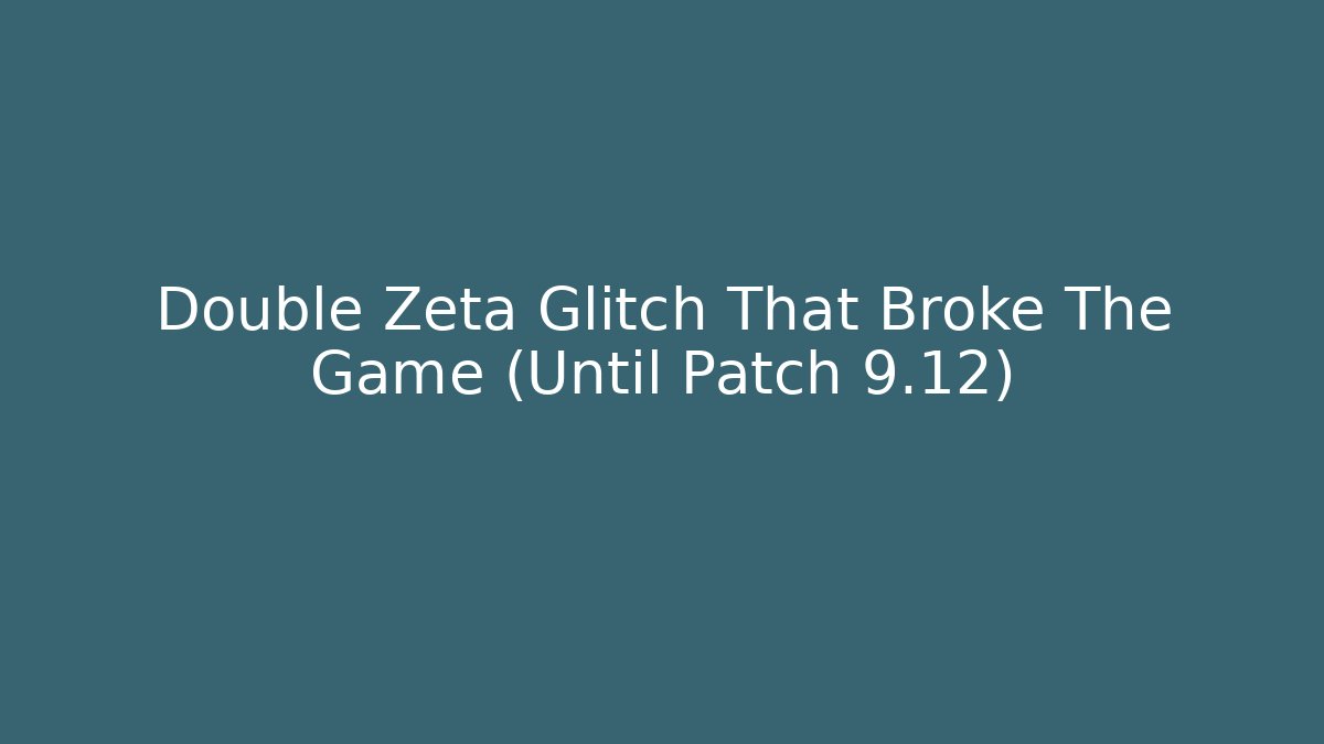 Double Zeta Glitch That Broke The Game (Until Patch 9.12)