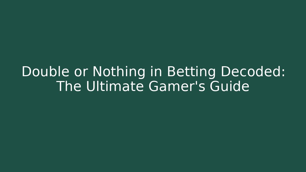 Double or Nothing in Betting Decoded: The Ultimate Gamer's Guide - Critter Realm