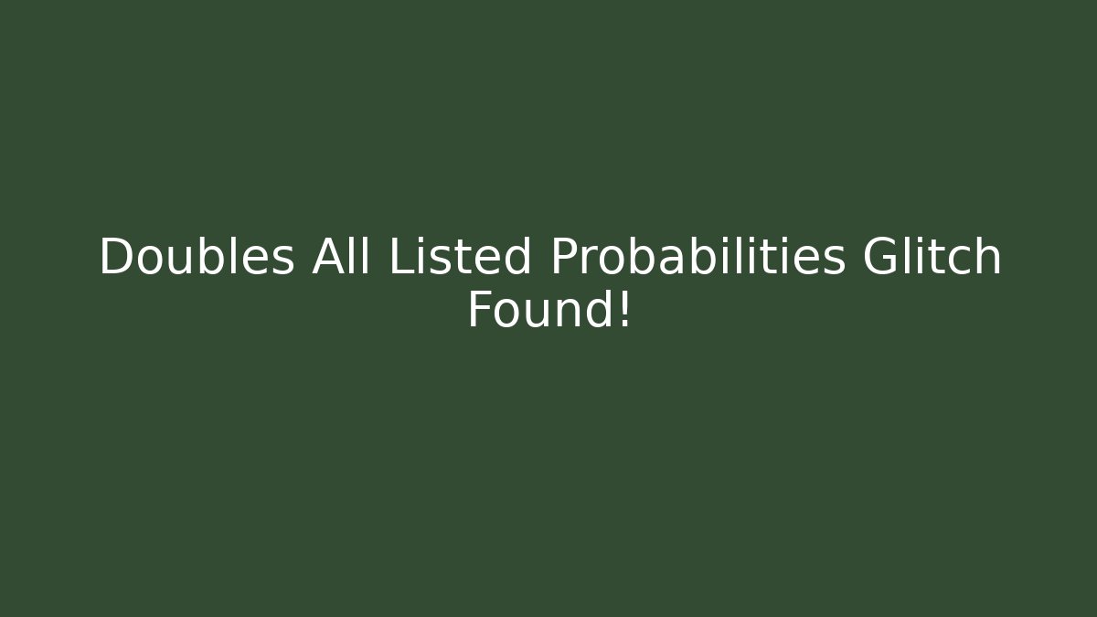 Doubles All Listed Probabilities Glitch Found! - Critter Realm