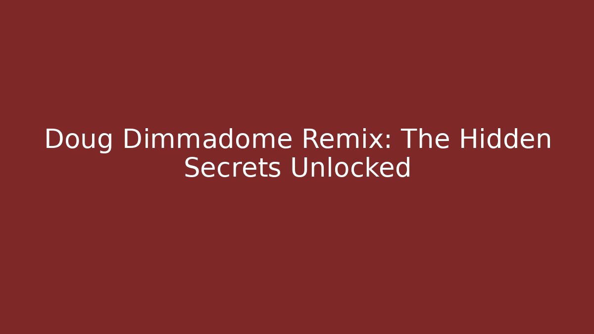 Doug Dimmadome Remix: The Hidden Secrets Unlocked