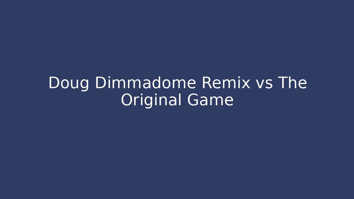 Doug Dimmadome Remix vs The Original Game