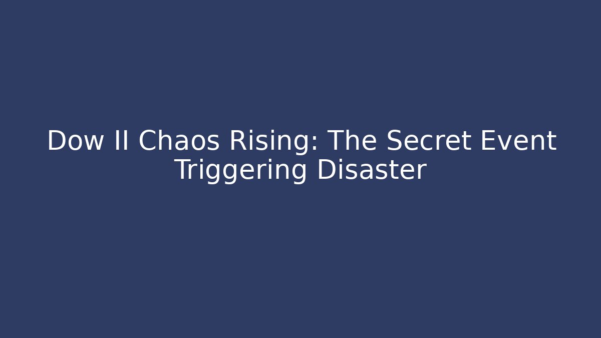 Dow II Chaos Rising: The Secret Event Triggering Disaster