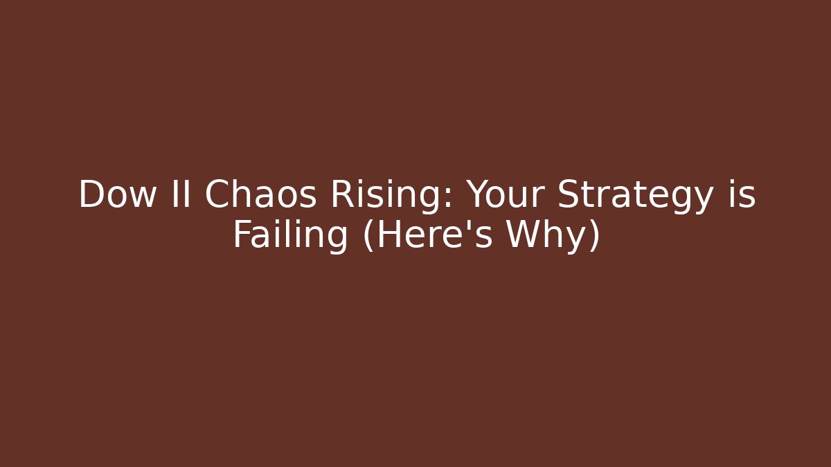 Dow II Chaos Rising: Your Strategy is Failing (Here's Why)