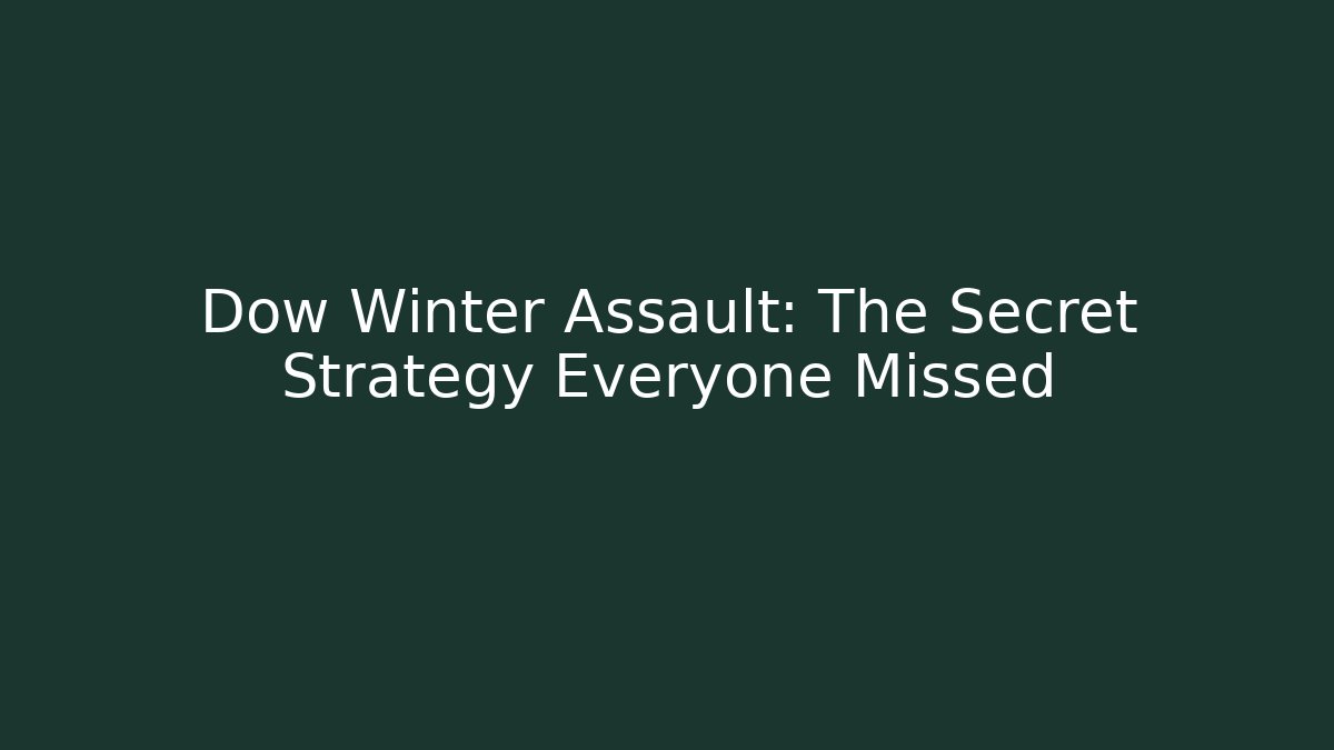 Dow Winter Assault: The Secret Strategy Everyone Missed