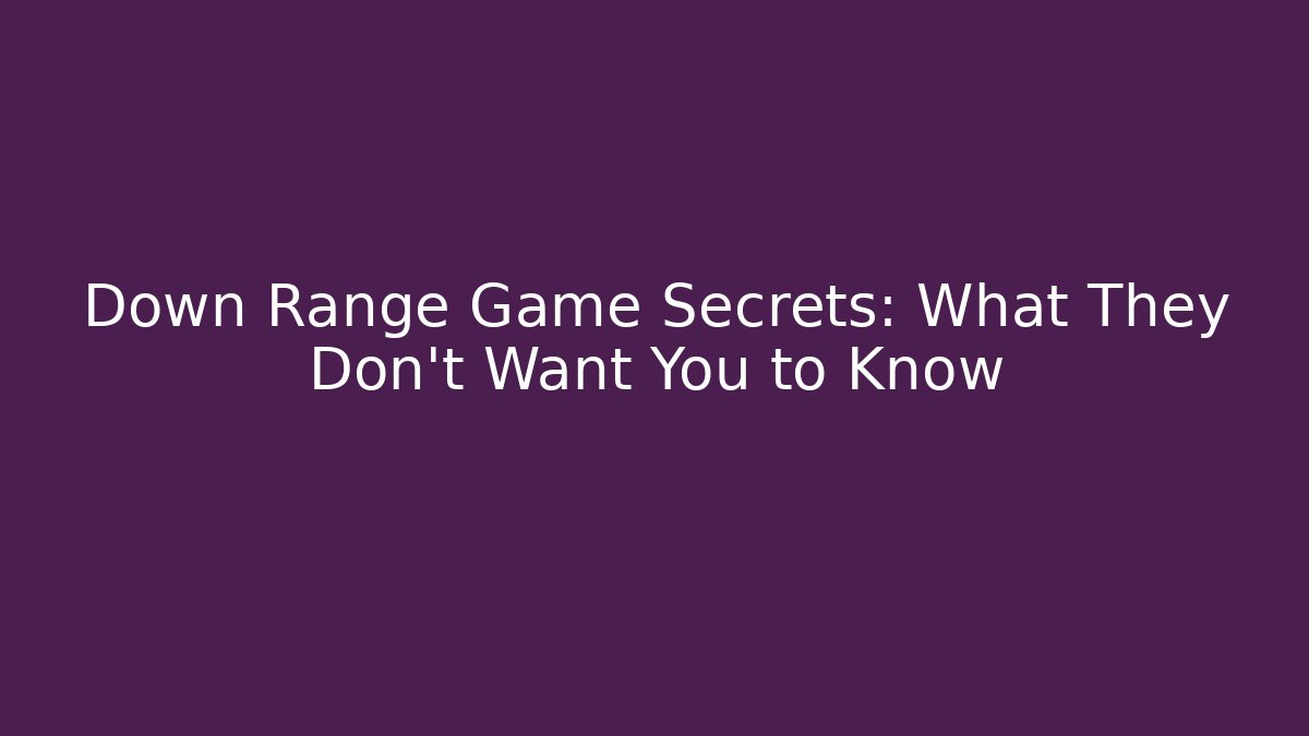 Down Range Game Secrets: What They Don't Want You to Know