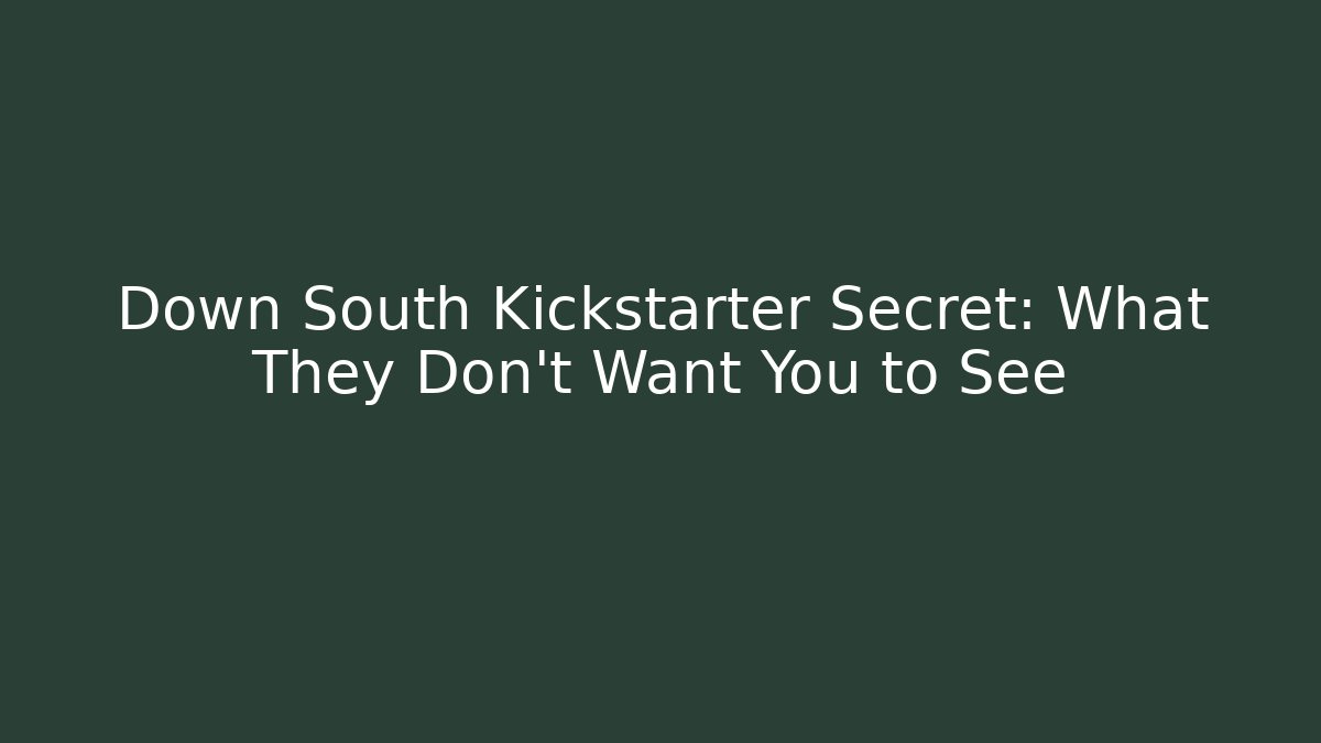Down South Kickstarter Secret: What They Don't Want You to See - Critter Realm