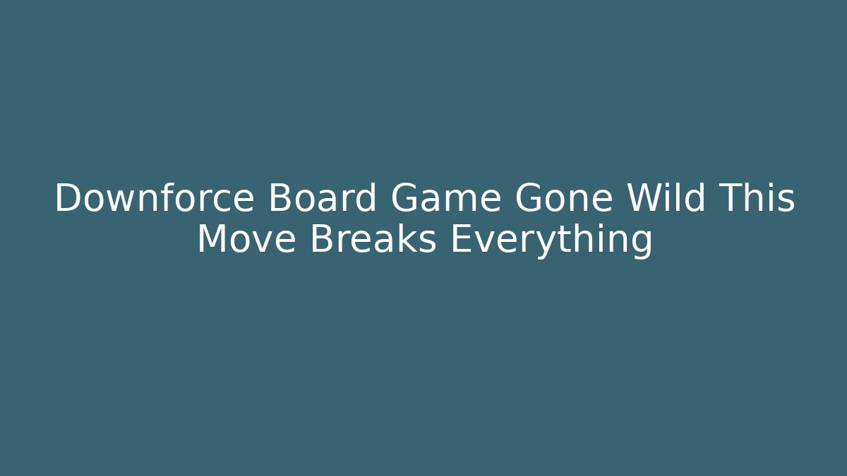Downforce Board Game Gone Wild This Move Breaks Everything