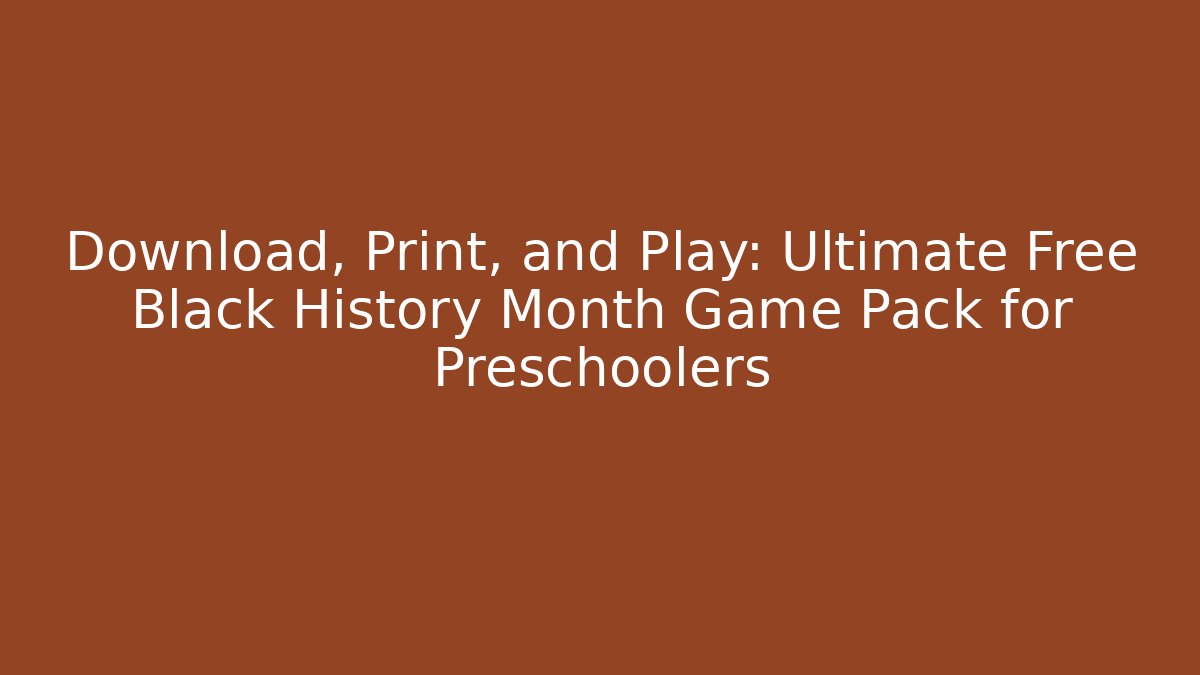 Download, Print, and Play: Ultimate Free Black History Month Game Pack for Preschoolers