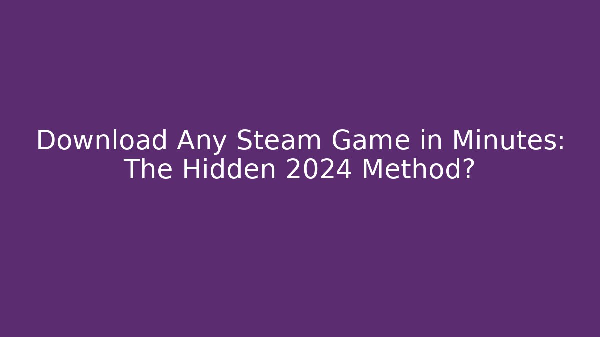 Download Any Steam Game in Minutes: The Hidden 2024 Method? - Critter Realm