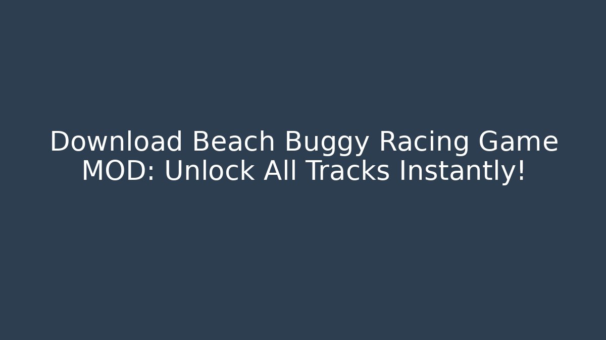 Download Beach Buggy Racing Game MOD: Unlock All Tracks Instantly!