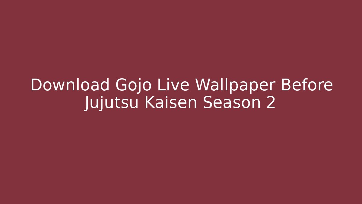Download Gojo Live Wallpaper Before Jujutsu Kaisen Season 2