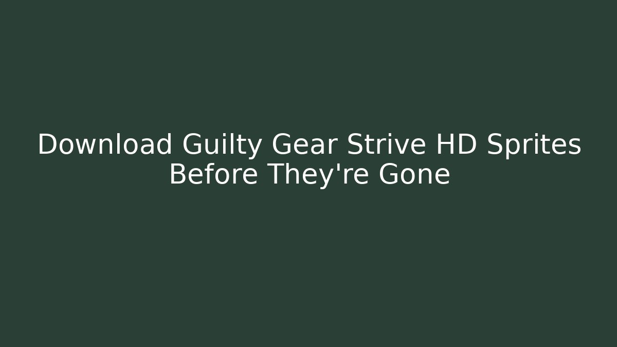 Download Guilty Gear Strive HD Sprites Before They're Gone