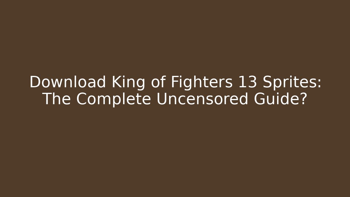 Download King of Fighters 13 Sprites: The Complete Uncensored Guide?